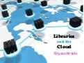 Libraries and the Cloud