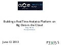 Cloud expo june 2013: Building a Real Time Analytics Platform on Big Data in the Cloud