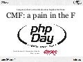 CMF: a pain in the F @ PHPDay 05-14-2011