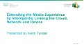 Extending the Media Experience by intelligently Linking the Cloud, Network and Device 