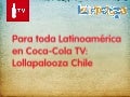 Coca-Cola TV transmitirá por primera vez para Latinoamérica: Lollapalooza Chile 