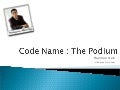 Code Name: The Podium 1