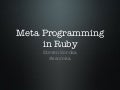 Meta Programming in Ruby - Code Camp 2010