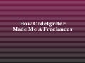 How CodeIgniter Made Me A Freelancer