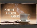 Is Coffee a Health Hazard? Facts, Stats & Trivia
