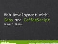 Twin Cities Code Camp 11 talk.
Web Development with CoffeeScript and Sass