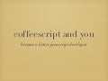 CoffeeScript and You