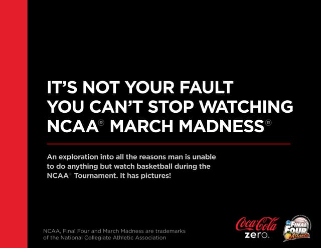Coke Zero Official Document 2013: It’s Not Your Fault You Can’t Stop Watching March Madness