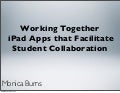 Working Together: iPad Apps that Facilitate Student Collaboration