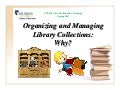 Organizing and Managing Library Collections:  Why?