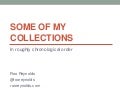 Some of my collections