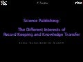 Jan Velterop: Science publishing: the different interests of record keeping and knowledge transfer
