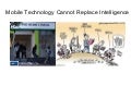 mobile technology cannot replace intelligence