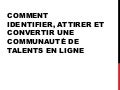 Comment identifier, attirer et Convertir une communauté de talents en ligne