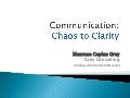 Communication: Chaos to Clarity