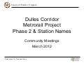 Dulles Corridor Metrorail Project Phase 2 & Station Names: Community Meetings March 2012
