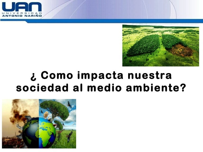 Como impacta nuestra sociedad al medio ambiente