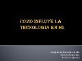 Como influye la tecnología en mi