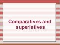 Comparatives And Superlatives