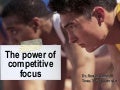 The Power of Competitive Focus