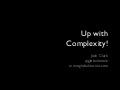 Up with Complexity!