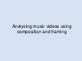 Composition and framing - Analysing music videos
