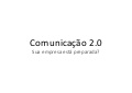 Comunicação Web 2.0 - sua empresa esta preparada?