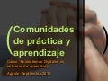 Comunidades De Aprendizaje y  Practica