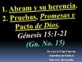 CONF. ABRAM Y SU HERENCIA Y LAS PRUEBAS, PROMESAS Y PACTO DE DIOS. GÉNESIS 15:1-21. (Gn. No. 15)