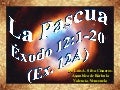 CONF. EXODO 12:1-20. (EX. No. 12A). LA PASCUA
