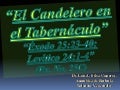 CONF. EXODO 25:31-40. (EX. No. 25C). ESTUDIO SOBRE EL CANDELERO EN EL TABERNACULO