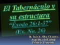 CONF. EXODO 26:1-37. (EX. No. 26). EL TABERNACULO Y SU ESTRUCTURA