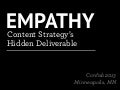 Empathy: Content Strategy's Hidden Deliverable - Confab 2013, Minneapolis