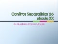 Conflitos Separatistas do Século XX
