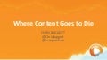 Where Content Goes to Die - An ExactTarget Connections Presentation by Chris Baggott at Compendium