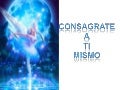 Consagrate a ti mismo