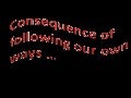 Consequence of following our own ways
