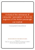 Consumer Behaviour - A study of the relevance of consumer “perception” in the A2-segment of the Indian passenger car market