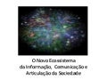 O Novo Ecossistema da Informação, Comunicação e Articulação da Sociedade