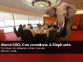 About conversations, SEO & elephants