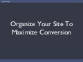 Organize Your Site To Maximize Conversion
