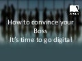 Convincing your boss it is time to go digital !