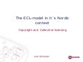 The ECL-model in it ́s Nordic context Copyright and Collective licensing