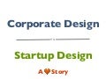 From Corporate Design to Startup Design - A Love Story