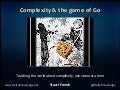 CPX 2011 Complexity and the game of go
