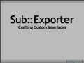Crafting Custom Interfaces with Sub::Exporter