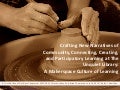 Crafting New Narratives of Community, Connecting, Creating, and Participatory Learning at The Unquiet Library--A Makerspace Culture of Learning                       