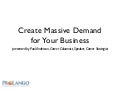 Create Massive Demand for Your Business