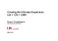 Creating the Ultimate Experience: UX + CX + CRM
