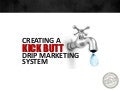 Creating a Kick Butt Drip Marketing System!